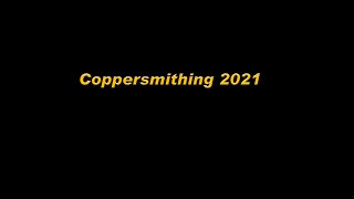 Coppersmithing 2021 2 [upl. by Ayanaj]