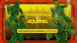 Haikaiss e MC Pedrinho  Outra Vez  Álbum Aquário Áudio Oficial [upl. by Daphene770]