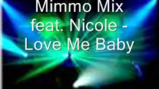 Mimmo Mix feat Nicole  Love Me Baby [upl. by Marissa]