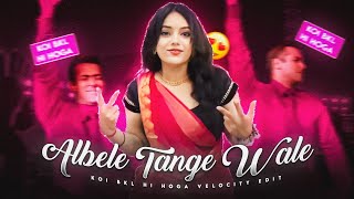 ALBELE TANGE WALE  ALBELE TANGE WALE VELOCITY EDIT  KOI BKL HI HOGA VELOCITY EDIT [upl. by Ahsiled]