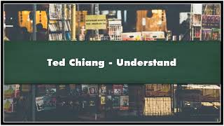 Ted Chiang Understand Audiobook [upl. by Ennalyrehc]