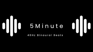 40Hz Binaural Beats 5 Minutes for Intense Focus [upl. by Driscoll]