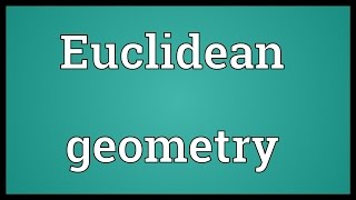 Euclidean geometry Meaning [upl. by Mccully]