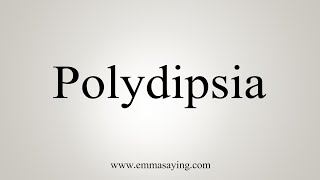 How To Say Polydipsia [upl. by Cattima]