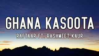 Raftaar Ft Rashmeet Kaur  Ghana Kasoota Lyrics [upl. by Adehsar]