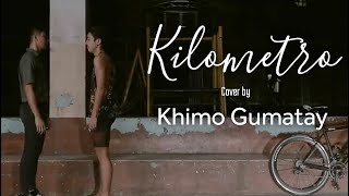 KILOMETRO  Khimo Gumatay [upl. by Ledah]