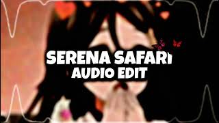 SERENA SAFARI  TRENDING AUDIO EDIT EXTENDED VERSION [upl. by Atalie]