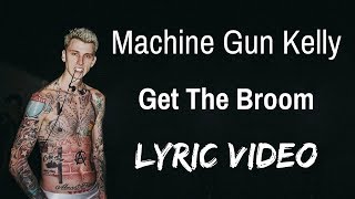 Machine Gun Kelly  Get The Broom Lyric Video [upl. by Alrzc]