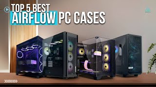 Top 5 Best Airflow PC Cases in 2024 [upl. by Aziaf318]