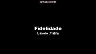 FidelidadeDanielle Cristina PLAYBACK com LETRA [upl. by Novart563]