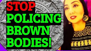 Stop Policing BROWN Bodies decolonize your catholiceurocentric views of Womxn MEXICAN EXCELLENCE [upl. by Ehsom]