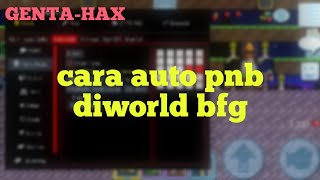 cara auto pnb diworld bfg  GENTAHAX [upl. by Arbua]