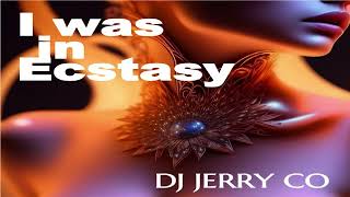 I was in ecstasy  DJ JERRY CO [upl. by Loos]