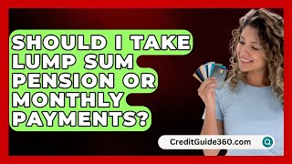 Should I Take Lump Sum Pension Or Monthly Payments  CreditGuide360com [upl. by Lovato]