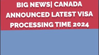 IRCC big updates Canada announced latest Visa processing time 2024 canadavisa [upl. by Aihsena790]