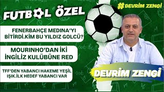 Fenerbahçe Medina ile sona geldiYıldız golcüMourinho red ettiTFF’den yabancı hakeme yeşil ışık [upl. by Grier]