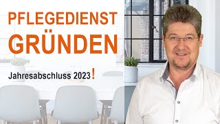 Pflegedienst mit Erfolg gründen  Jahresabschluss 2023 [upl. by Mcleod403]