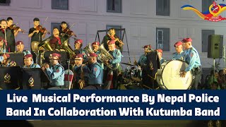 Live Music Performance By Nepal Police Band In Collaboration With Kutumba Band [upl. by Nebe]