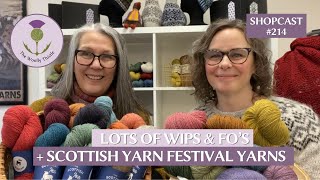 Shopcast 214 Scottish Yarn Festival Yarn and LOTS of WIPs and FOs [upl. by Christye]