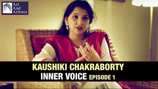 Kaushiki Chakraborty  Inner Voice Episode 1  Art And Artistes [upl. by Nelehyram249]