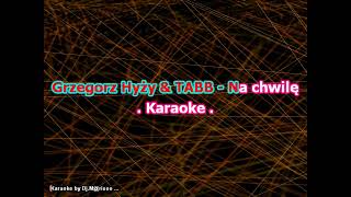 Karaoke Grzegorz Hyży amp TABB  Na chwilę [upl. by Atiker622]