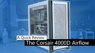 The Corsair 4000D Airflow  A Quick Review [upl. by Attemaj]