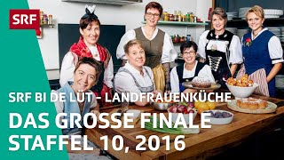 Das grosse Finale Staffel 10  Landfrauenküche 2016 – SRF bi de Lüt  SRF [upl. by Obediah841]