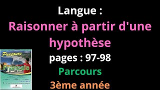 Langue Raisonner à partir dune hypothèsepages  9798Parcours3ème annéeشرح [upl. by Ardnuahc]