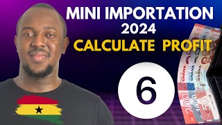 Mini Importation Course Ghana 2024  Calculate Potential Profit  Part 6 [upl. by Bertha]