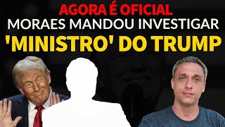 Agora é oficial Moraes mandou investigar um ministro do governo Americano [upl. by Hennessey136]