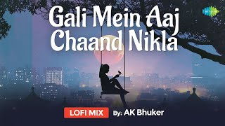 Gali Mein Aaj Chand  LoFi Chill Mix  AK Bhuker Alka YagnikBollywood LoFi SongSlowed and Reverb [upl. by Lexis]