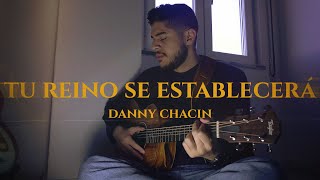 Tu reino se establecerá  Danny Chacin Video Oficial [upl. by Amice]