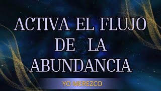 Meditación ACTIVA EL FLUJO DE LA ABUNDANCIA INFINITA ✨ YO MEREZCO  YO RECIBO [upl. by Gnni]