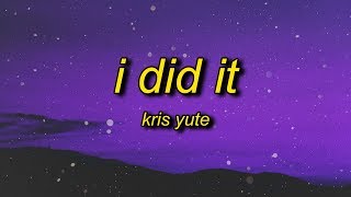 Kris Yute  I Did It Lyrics  ya i did it ya i did it [upl. by Rialc]