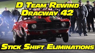 No Prep Drag Racing Stick Shift Eliminations D Team Rewind at Dragway 42 2022 [upl. by Ahseal]