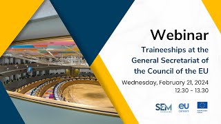 Webinar Traineeships at the General Secretariat of the EU Council 21022024 [upl. by Ernestine]