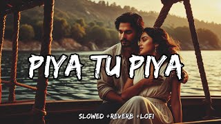 Piya Tu Piya Slowed Reverb Lofi Instagram Trending Song MindRelax Song DesiLofi ​⁠Desilofi1 [upl. by Ibrik]