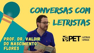 Conversas com Letristas  Prof Dr Valdir do Nascimento Flores  PET Letras UFRGS [upl. by Nitsraek]