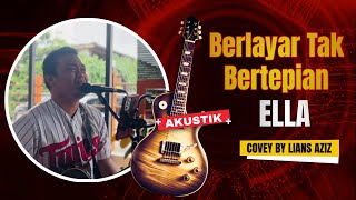 Ella  Berlayar Tak Bertepian Akustik Cover by Lians Aziz [upl. by Ebbarta]