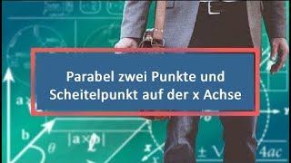 Parabel zwei Punkte und Scheitelpunkt auf der x Achse Teil 1 Vorüberlegung [upl. by Arataj]