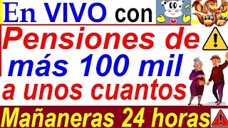 PENSIONES  100MIL PARA UNOS CUANTOS MAÑANERAS SOLO X 24 HORAS VAQUITA Y DRAGON [upl. by Faust]