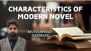 Modern Novel  Characteristics Lecture 3  Muhammad Sarmad [upl. by Jung]