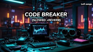 Code Breaker 😍 Slowed  ReverbOfficial Song🔥 [upl. by Frans335]