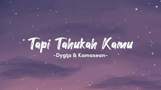 Tapi Tahukah Kamu  Dyghta amp Kamasean  Lirik Lagu [upl. by Ameh]