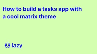 How to build a tasks app with a cool matrix theme  Lazy AI [upl. by Fita]