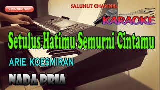 SETULUS HATIMU SEMURNI CINTAMU ll KARAOKE NOSTALGIA ll ARIE KOESMIRAN ll NADA PRIA FDO [upl. by Ronyar]