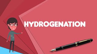 What is Hydrogenation Explain Hydrogenation Define Hydrogenation Meaning of Hydrogenation [upl. by Ardnuahs]