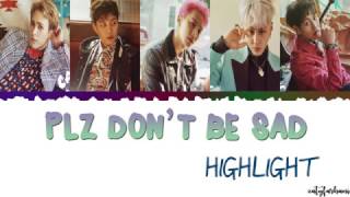 Highlight 하이라이트  PLZ DONT BE SAD 얼굴 찌푸리지 말아요 Lyrics Color CodedHanRomEng [upl. by Gnal375]