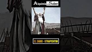 El Sabio  Utnapishtim  Alquimia del Saber Sh74 prehistorico curiosidades historia [upl. by Platas]