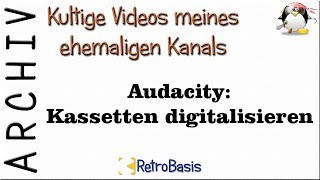 ARCHIV Audacity 03 Kassetten digitalisieren [upl. by Mackintosh]